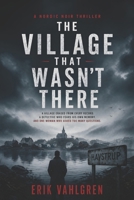The Village That Wasn’t There: A Nordic Noir Thriller B0GZ6JJCVN Book Cover
