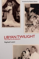 Libyan Twilight: The Story Of An Arab Jew 1850772983 Book Cover