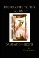 Unspeakable Truths, Volume 1: Damnation Begins (Unspeakable Truths) 1435703545 Book Cover