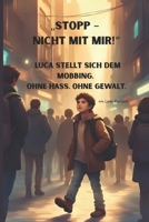 Stopp - nicht mit mir! Luca stellt sich dem Mobbing.: Mobbing stoppen – ohne selbst zum Mobber zu werden! Luca hat genug davon, still zuzusehen. Mit ... Geschichte ab 10 Jahren . (German Edition) B0FNMH35NK Book Cover