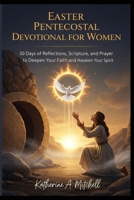 Easter Pentecostal Devotional for Women: 50 Days of Reflections, Scripture, and Prayer to Deepen Your Faith and Awaken Your Spirit B0GPDJTTC8 Book Cover