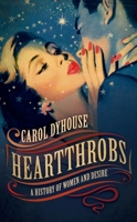 Heartthrobs: A History of Women and Desire 0198828128 Book Cover
