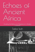 Echoes of Ancient Africa: Unveiling the Riches and Mysteries of a Timeless Continent B0C47RJ8TN Book Cover