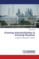 Growing Industrialization & Growing Naxalism: A study of tribal people in Odisha 3659204625 Book Cover