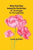 Motor Boat Boys Among the Florida Keys; Or, The Struggle for the Leadership 9357936424 Book Cover