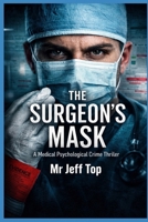 THE SURGEON'S MASK: A Medical Psychological Crime Thriller B0GHYKNWBY Book Cover