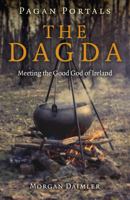 Pagan Portals - The Dagda: Meeting the Good God of Ireland 1785356402 Book Cover