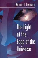 Light at the Edge of the Universe, The: Dispatches from the Front Lines of Cosmology 069160732X Book Cover