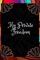 My Private Freedom: New Goals, New You: A Daily Exercise Journal / Track Your Goals, Workout, Weight Loss, Bodybuilding / 4 Months Gym Log Book / Size 6x9 inch. / 127 Pages B084Z1XN2Z Book Cover