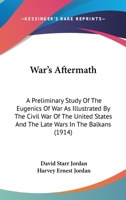 War's Aftermath; A Preliminary Study of the Eugenics of War as Illustrated by the Civil War of the United States and the Late Wars in the Balkans 1437362818 Book Cover