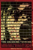 The Gruesome Tensome: A Short Story Tribute to the Films of Herschell Gordon Lewis 1513608983 Book Cover