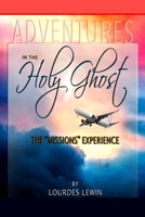 Adventures in the Holy Ghost: The "Missions" Experience 1737469219 Book Cover