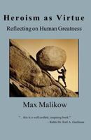 Heroism as Virtue: Reflecting on Human Greatness 0998560669 Book Cover
