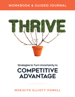 Thrive Workbook & Guided Journal: Strategies to Turn Uncertainity to Competitive Advantage 1640954376 Book Cover