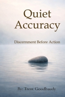 Quiet Accuracy: Discernment Before Action (The Liberty Truth Series) B0GDXTPP42 Book Cover