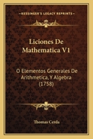 Liciones De Mathematica V1: O Elementos Generales De Arithmetica, Y Algebra (1758) 1120636736 Book Cover