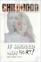 ChildHood: It Should Not Hurt 0974304808 Book Cover
