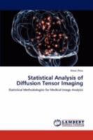 Statistical Analysis of Diffusion Tensor Imaging: Statistical Methodologies for Medical Image Analysis 3847307878 Book Cover