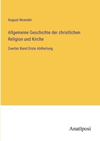 Allgemeine Geschichte der christlichen Religion und Kirche: Zweiter Band Erste Abtheilung 3382008246 Book Cover
