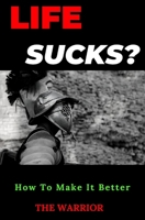 Life Sucks: How To Make It Better? B088B4SKMP Book Cover