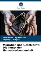 Migration und Geschlecht: Die Kunst der Heimatverbundenheit 6205574276 Book Cover