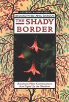 The Shady Border: Knockout Plant That Light Up the Shadows (21st-Century Gardening Series, #155) 188953806X Book Cover