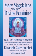 Mary Magdalene and the Divine Feminine: Jesus' Lost Teachings on Woman 1932890068 Book Cover