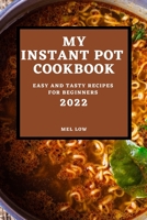 My Instant Pot Cookbook 2022: Easy and Tasty Recipes for Beginners 1804500321 Book Cover