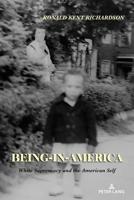 Being-in-America: White Supremacy and the American Self 3034350007 Book Cover