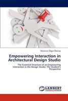 Empowering Interaction in Architectural Design Studio: The Essential Structure of an Empowering Interaction in the Design Studio: The Student’s Perspective 3847318365 Book Cover