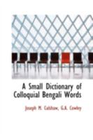 A Small Dictionary of Colloquial Bengali Words 0559614039 Book Cover