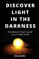 Discover light in the darkness: Revelations of hope to guide you in a fallen world 0620886757 Book Cover