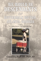 We Would Be Descendants of Buttermilk Bottom, Atlanta, Georgia : As Told by U. S. Army Retired Csm William Huff 1728318920 Book Cover