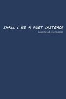 Shall I Be a Poet Instead? 177504310X Book Cover