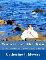 Woman on the Run: A Collection of Poetry and Essay 1545276366 Book Cover