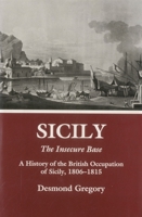 Sicily: The Insecure Base : A History of the British Occupation of Sicily, 1806-1815 0838633064 Book Cover