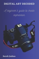DIGITAL ART DECODED: A beginner’s guide to create expression B0CP9DZL3J Book Cover