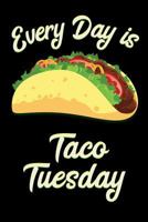 Every Day Is Taco Tuesday: Journal Notebook / 6x9 Unique Diary / 100 Blank Lined Pages / Novelty Composition Book (Taco Lovers Birthday Gift) 1798406918 Book Cover