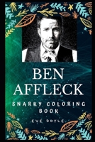 Ben Affleck Snarky Coloring Book: An American Actor and Director. 1706480679 Book Cover