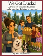We got ducks!: A true story about ducks, chaos, and a plan that didn’t go as expected B0H1LG56DM Book Cover