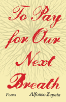To Pay for Our Next Breath: Poems Volume 12 1680034146 Book Cover