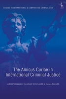 The Amicus Curiae in International Criminal Justice 1509954708 Book Cover