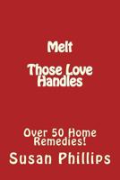 Melt Those Love Handles: Over 50 Home Remedies! 1539331563 Book Cover