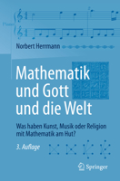 Mathematik Und Gott Und Die Welt: Was Haben Kunst, Musik Oder Religion Mit Mathematik Am Hut? 3662563878 Book Cover