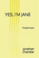 Yes, I'm Jane: Freshman 1076485766 Book Cover