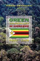 Green Colonialism in Zimbabwe, 1890-1980 1604976454 Book Cover