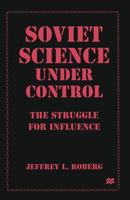 Soviet Science Under Control: The Struggle for Influence 1349262927 Book Cover
