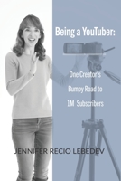 Being a YouTuber: One Creator's Bumpy Road to 1M Subscribers B0BMDQWMF5 Book Cover