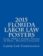 2015 Florida Labor Law Posters: State, OSHA & Federal Posters In Print - Multiple Languages 1502956896 Book Cover