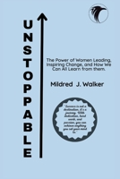 UNSTOPPABLE: The Power of Women Leading, Inspiring Change, and How We Can All Learn from them B0C1JCP3XK Book Cover